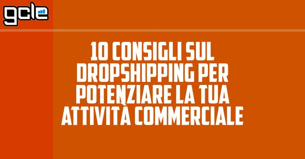 10 consigli sul dropshipping per potenziare la tua attività commerciale