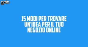 15 modi per trovare un'idea per il tuo negozio online